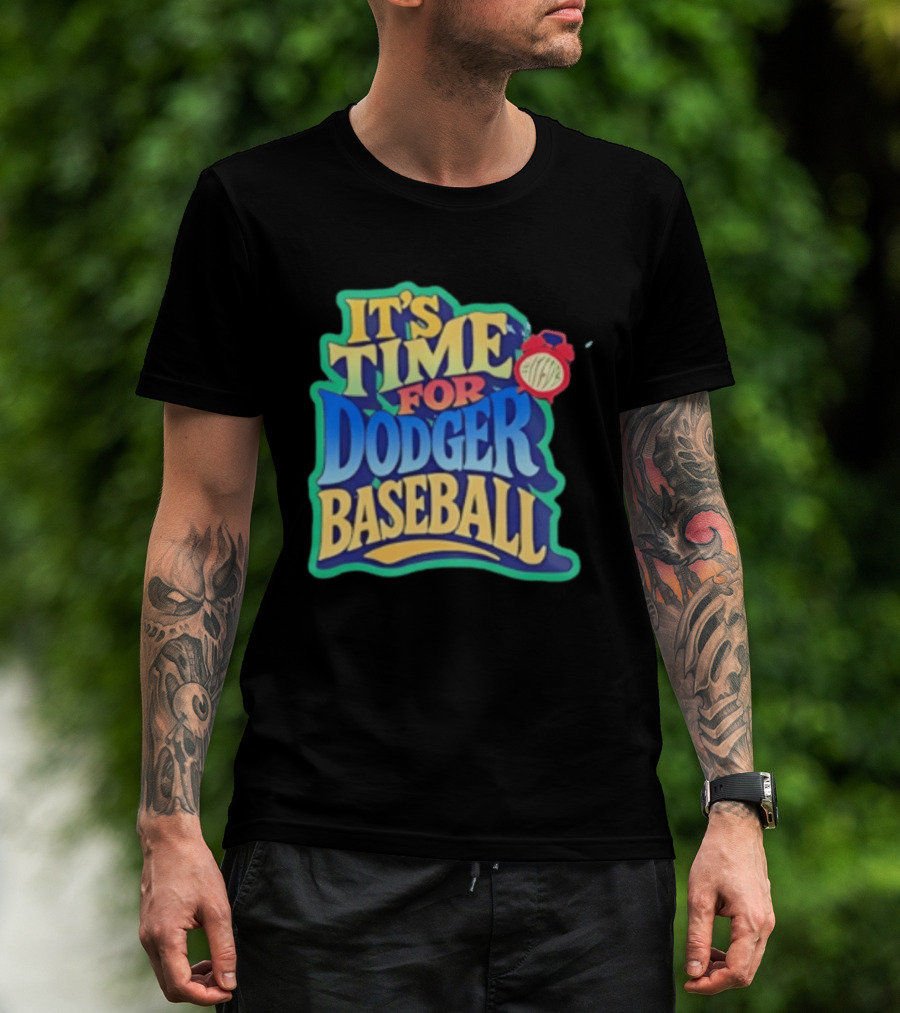 It's Time For Dodger Baseball With T-Shirt