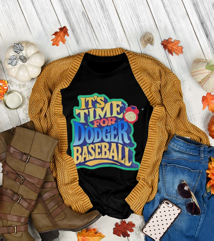 It's Time For Dodger Baseball With T-Shirt