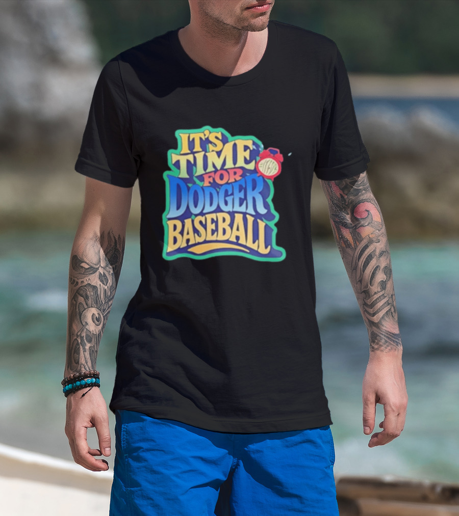It's Time For Dodger Baseball With T-Shirt