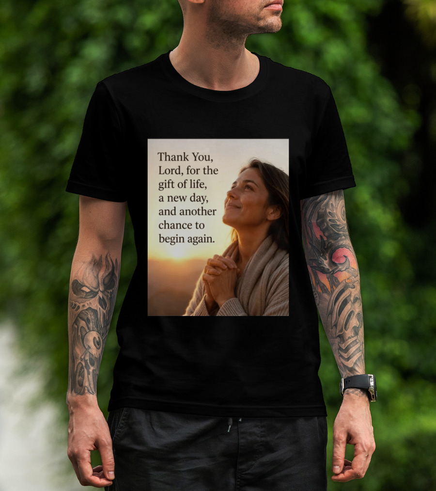 Thank You Lord For The Gift Of Life A New Day And Another Chance To Begin Again T-Shirt