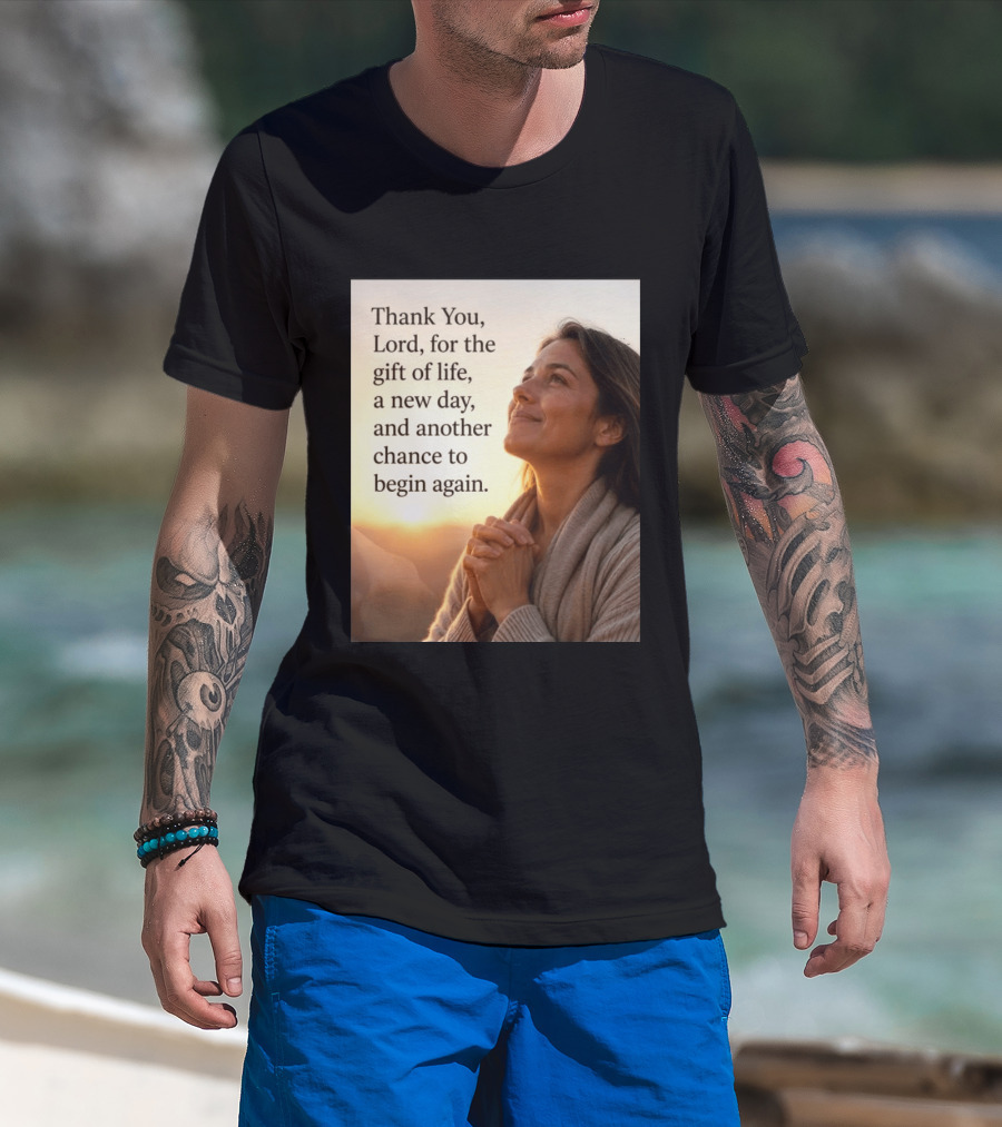 Thank You Lord For The Gift Of Life A New Day And Another Chance To Begin Again T-Shirt