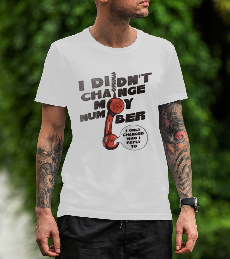 I Didnt Change My Number I Only Changed Who I Reply To Vintage Phone Humor T-Shirt
