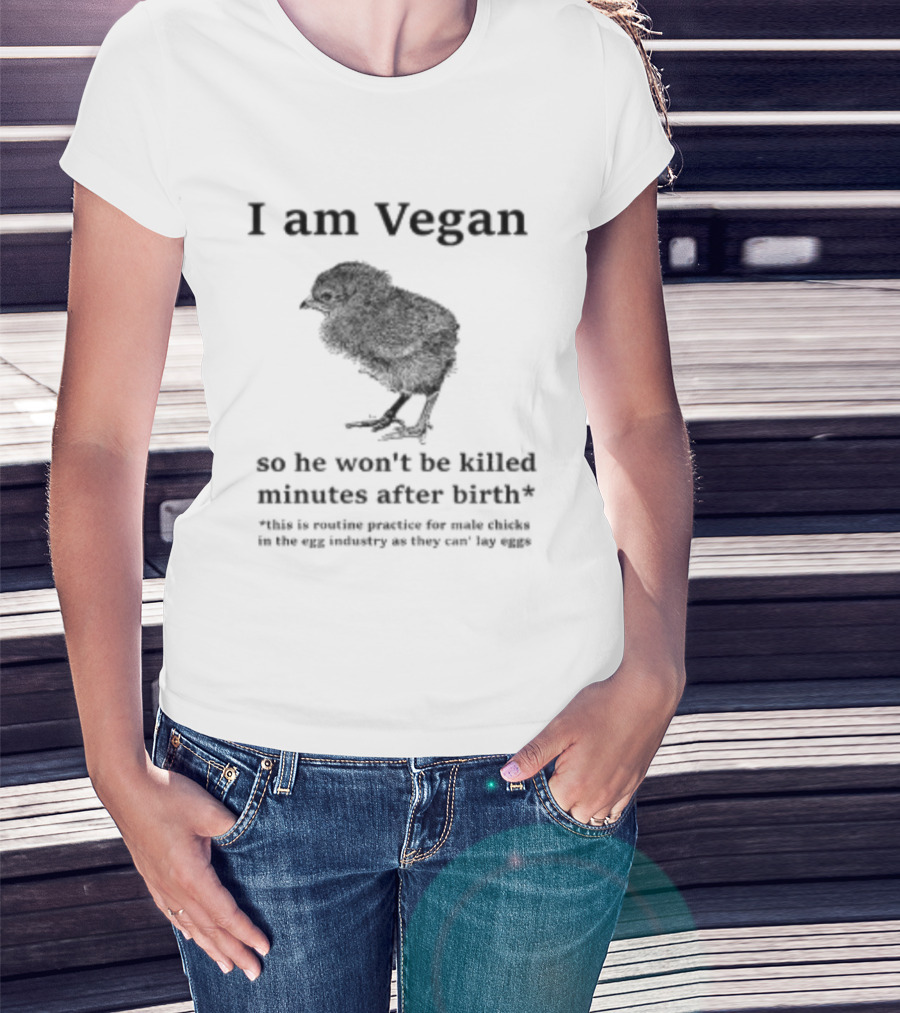 I Am Vegan So He Won't Be Killed Minutes After Birth Routine Practice For Male Chicks T-Shirt