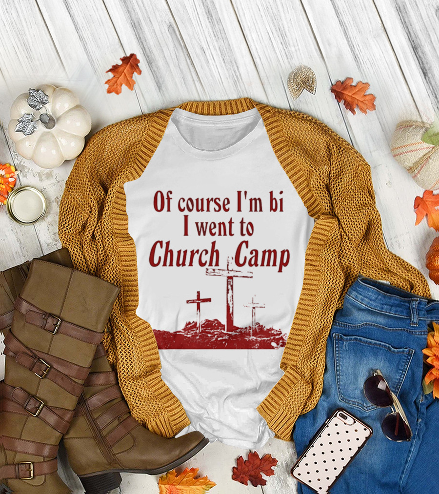 Of Course I'm Bi I Went To Church Camp Crosses T-Shirt