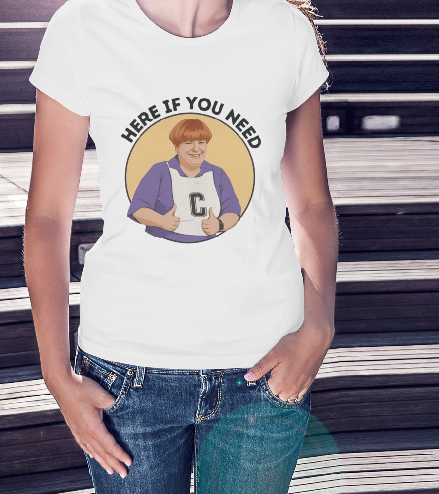 Here If You Need Sharon Strzelecki Kath And Kim Netball T-Shirt