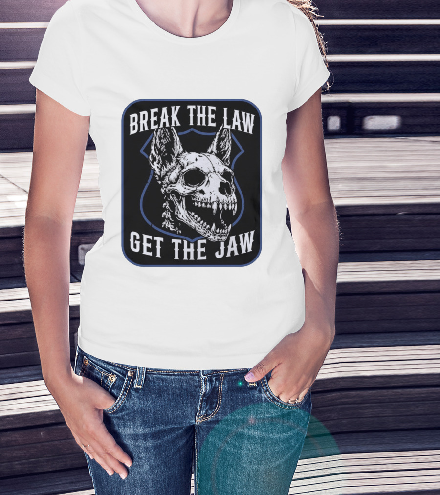Break The Law Get The Jaw Skull Dog Police T-Shirt