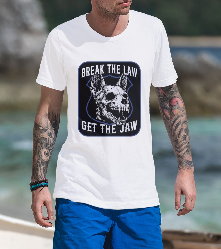 Break The Law Get The Jaw Skull Dog Police T-Shirt