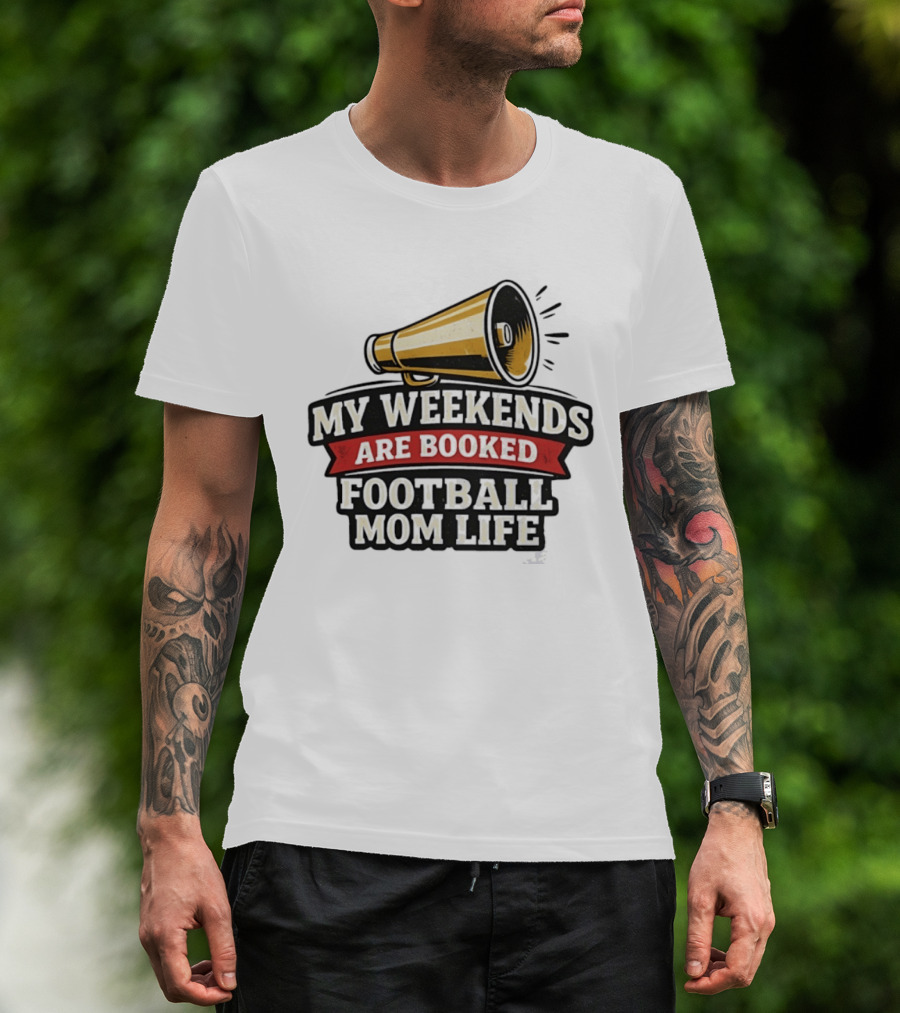 My Weekends Are Booked Football Mom Life Megaphone T-Shirt