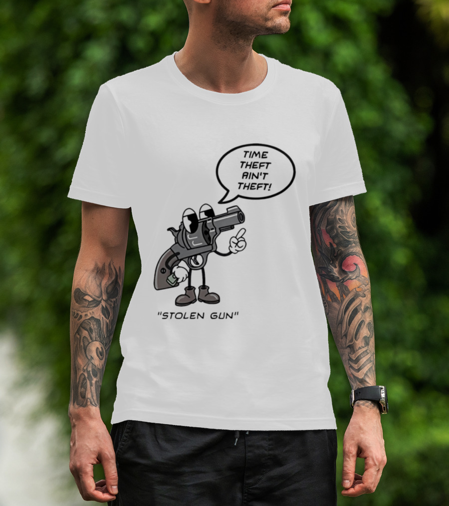 Stolen Gun Time Theft Ain't Theft Rubber Hose T-Shirt