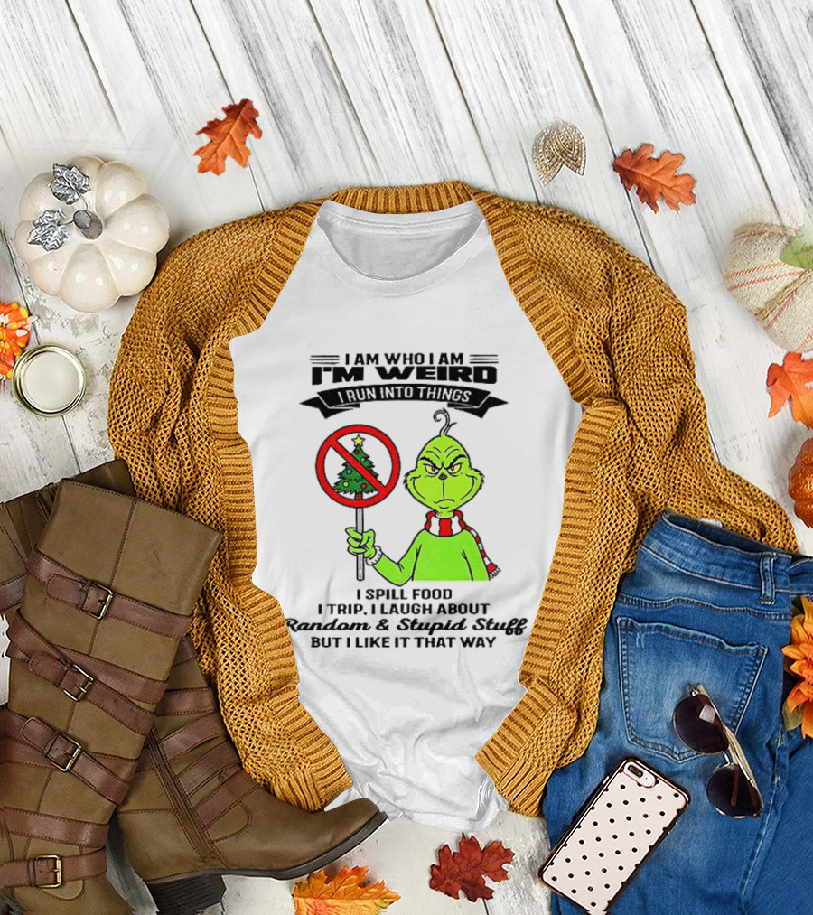 I Am Who I Am I'm Weird Grinch I Spill Food I Trip I Laugh About Random Stupid Stuff Christmas T-Shirt