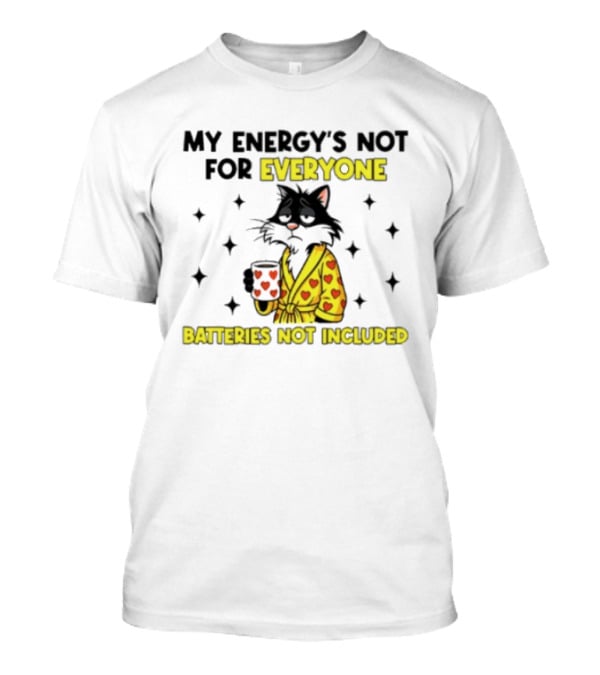My Energy's Not For Everyone Batteries Not Included Cat Wearing Heart Robe Holding Coffee Cup T-Shirt