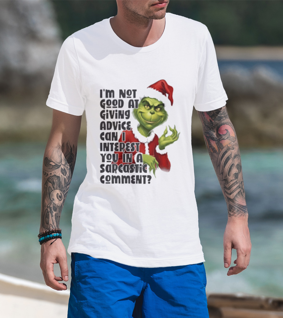 Grinch Santa I'm Not Good At Giving Advice Can I Interest You In A Sarcastic Comment T-Shirt