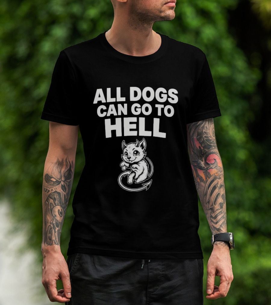 All Dogs Can Go To Hell Devil Dog Sarcastic Pet Humor T-Shirt