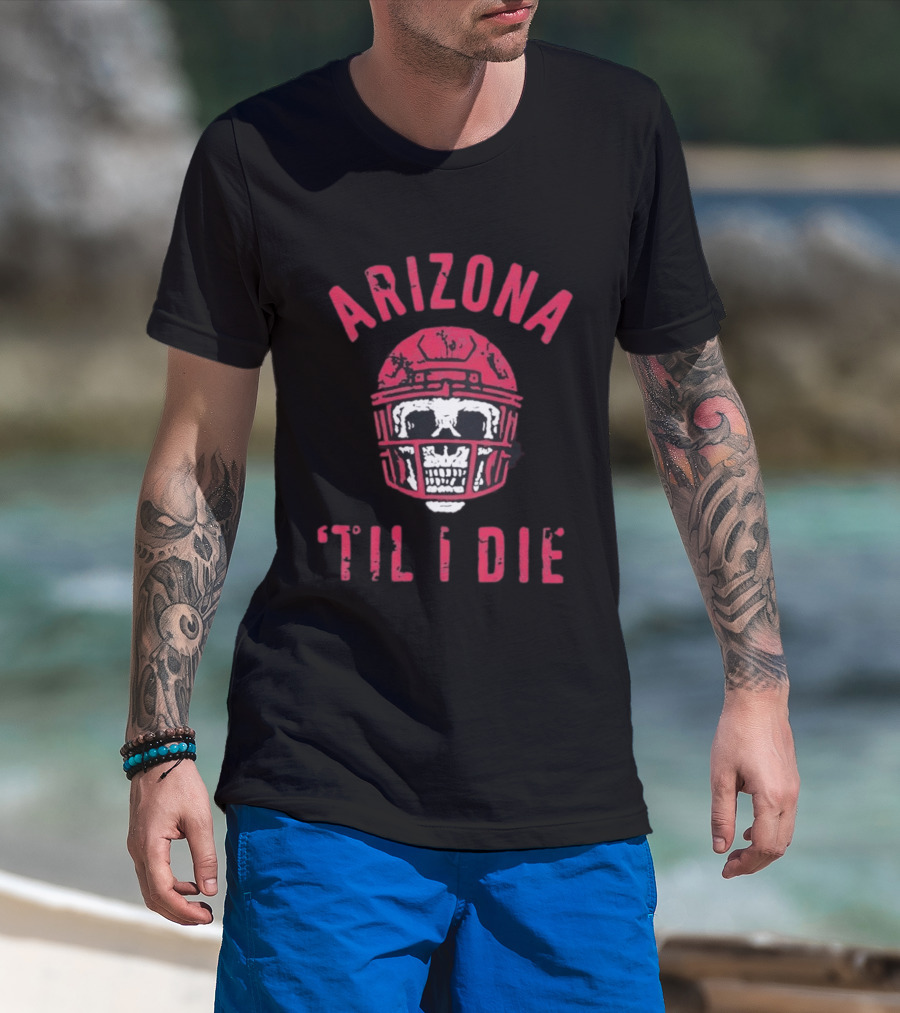 Arizona Skull Football Helmet Til I Die T-Shirt