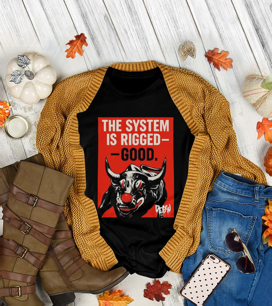 The System Is Rigged Good Bull Art DEGEN T-Shirt