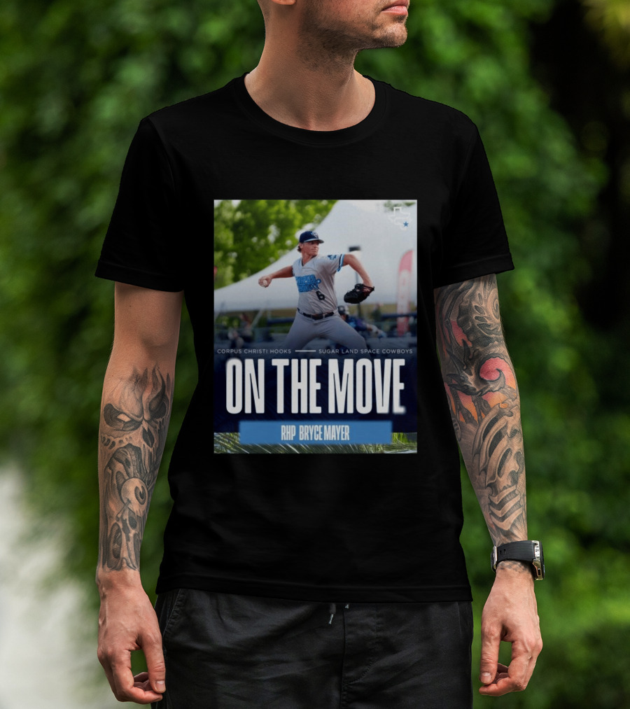 Corpus Christi Hooks Sugar Land Space Cowboys Baseball On The Move RHP Bryce Mayer T-Shirt