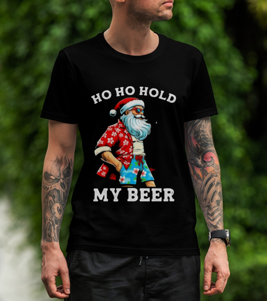 Ho Ho Hold My Beer Santa In Sunglasses And Hawaiian Christmas T-Shirt