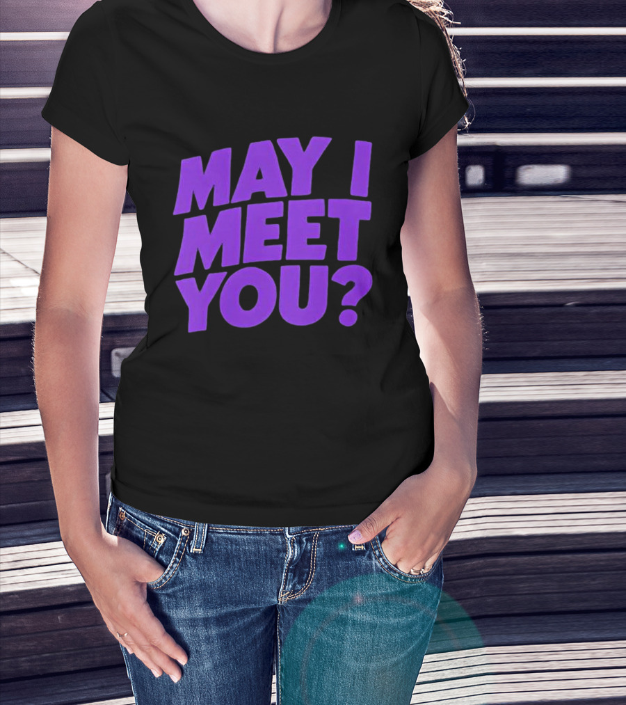 May I Meet You Question T-Shirt