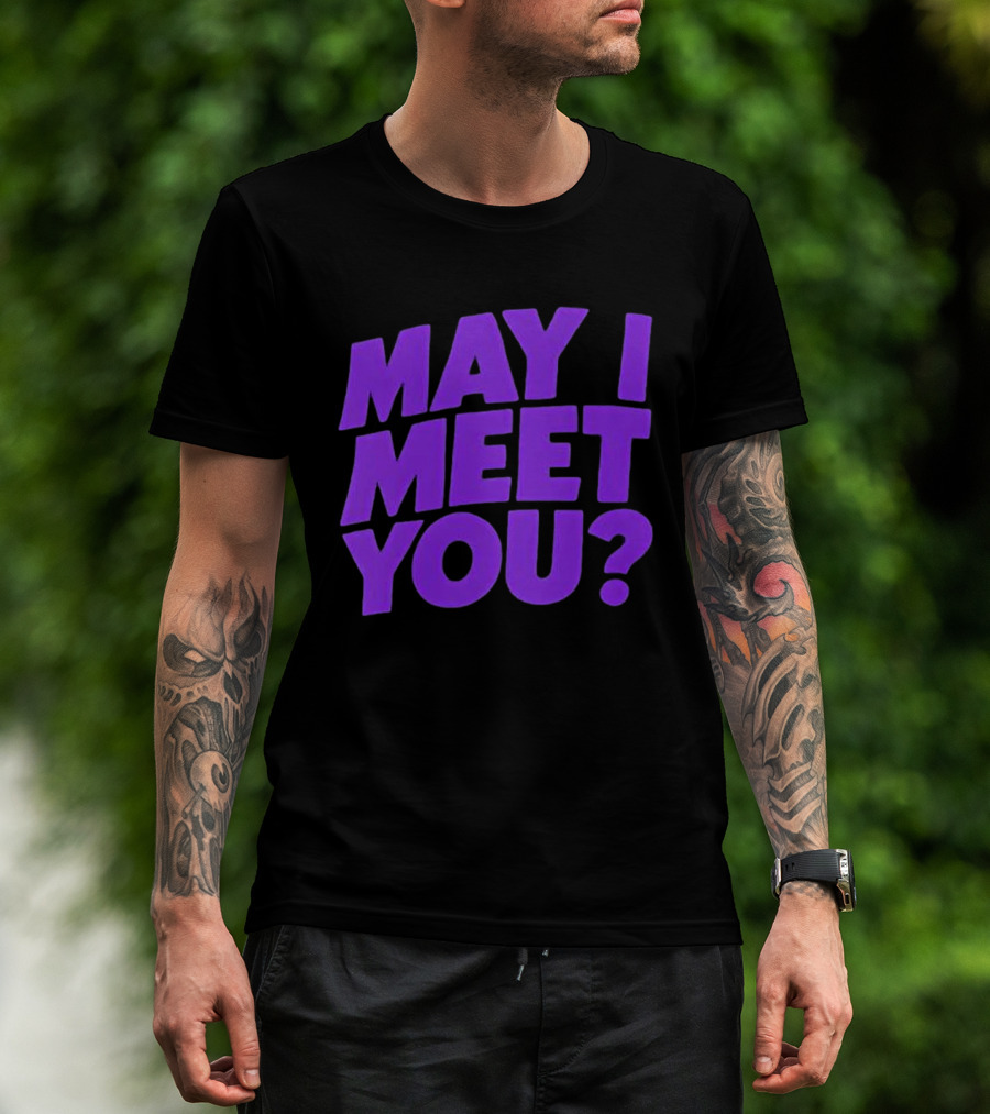May I Meet You Question T-Shirt