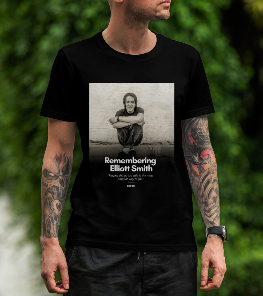 Remembering Elliott Smith Playing Things Too Safe Is The Most Popular Way To Fail Far Out T-Shirt