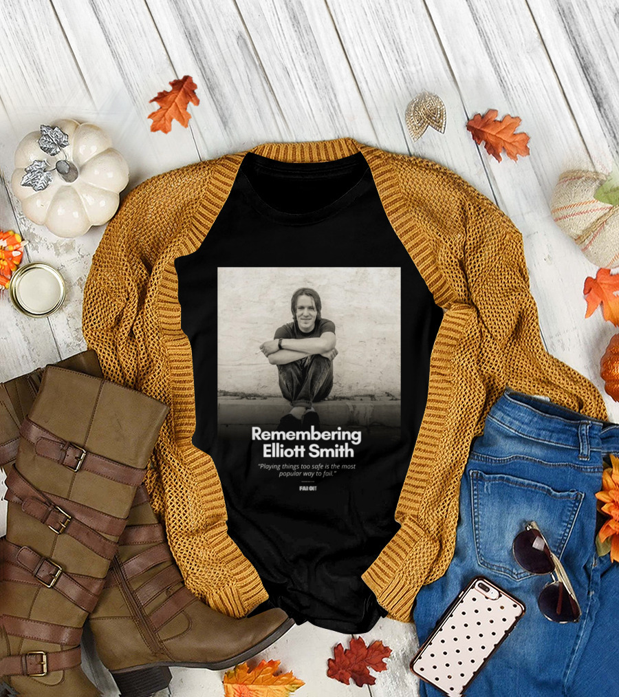 Remembering Elliott Smith Playing Things Too Safe Is The Most Popular Way To Fail Far Out T-Shirt