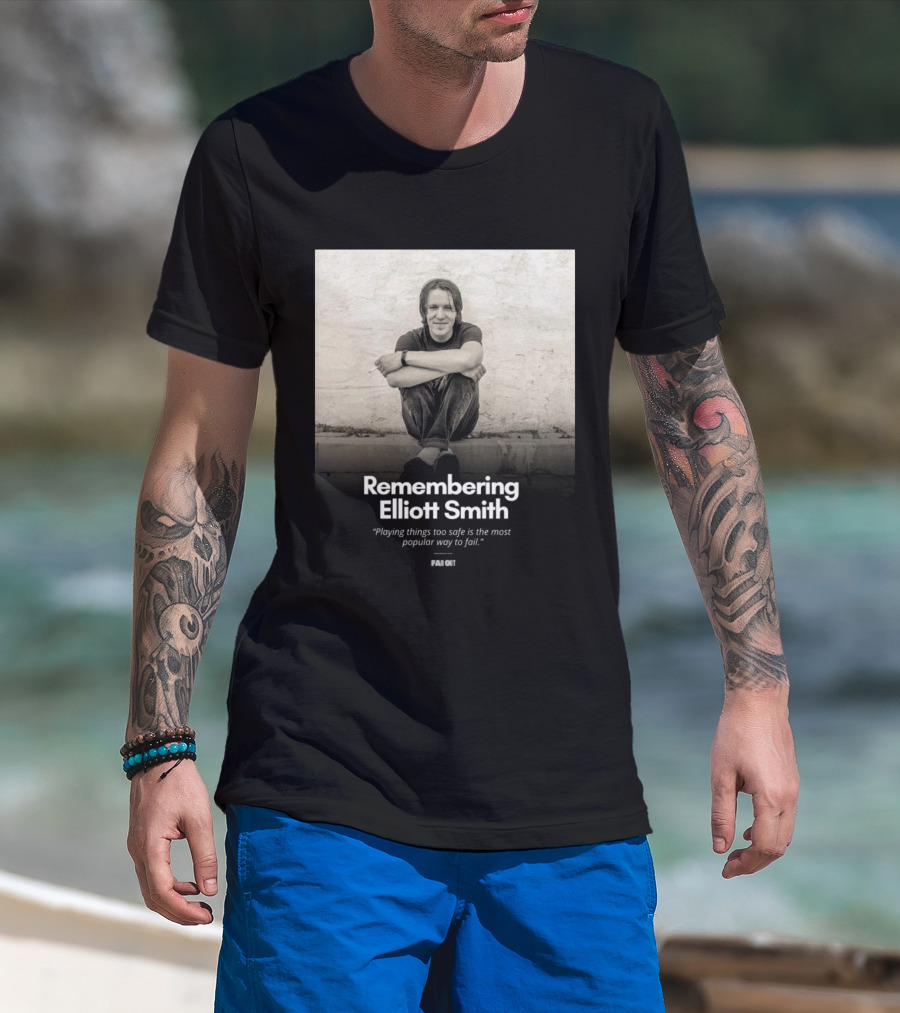 Remembering Elliott Smith Playing Things Too Safe Is The Most Popular Way To Fail Far Out T-Shirt