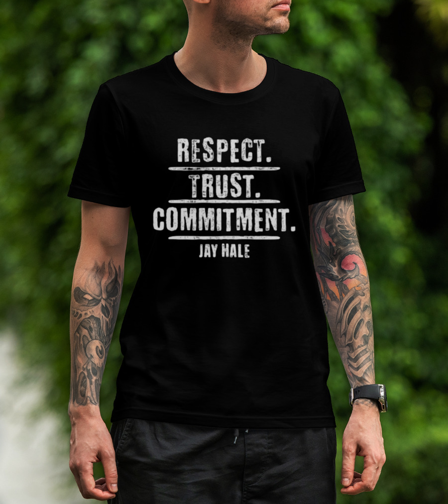 Respect Trust Commitment Jay Hale T-Shirt