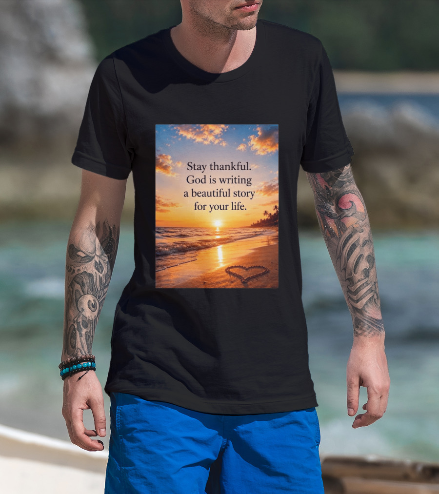 Stay Thankful God Is Writing A Beautiful Story For Your Life Heart Sunset Beach Scene T-Shirt