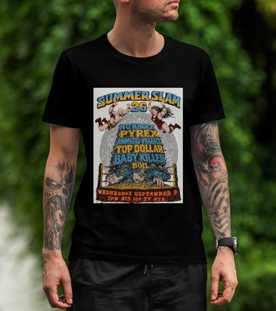 Summer Slam 26 No Knock Pyrex Animated Violence Top Dollar Baby Killer Wednesday September 9 7PM TV Eye T-Shirt