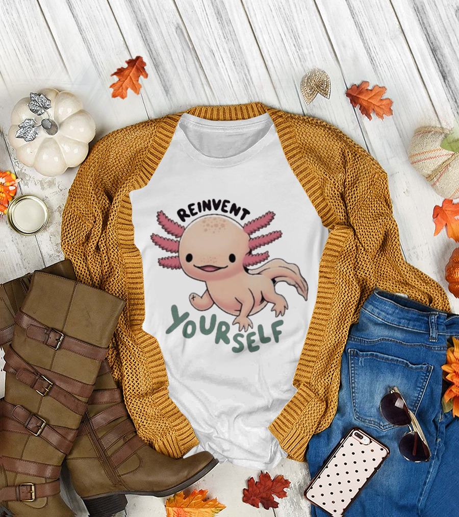 Reinvent Yourself Axolotl Cute Amphibian Motivation T-Shirt