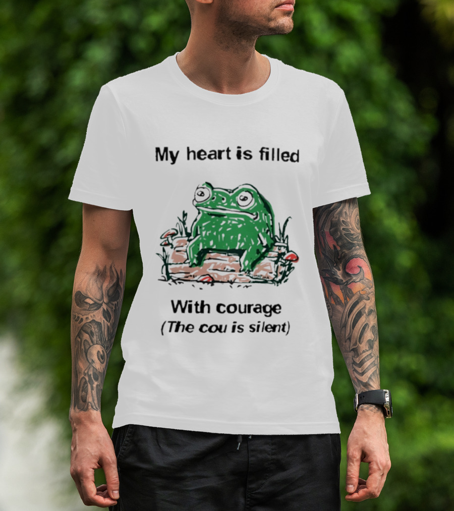 Original Frog Rage My Heart Is Filled With Courage The Cou Is Silent T-Shirt
