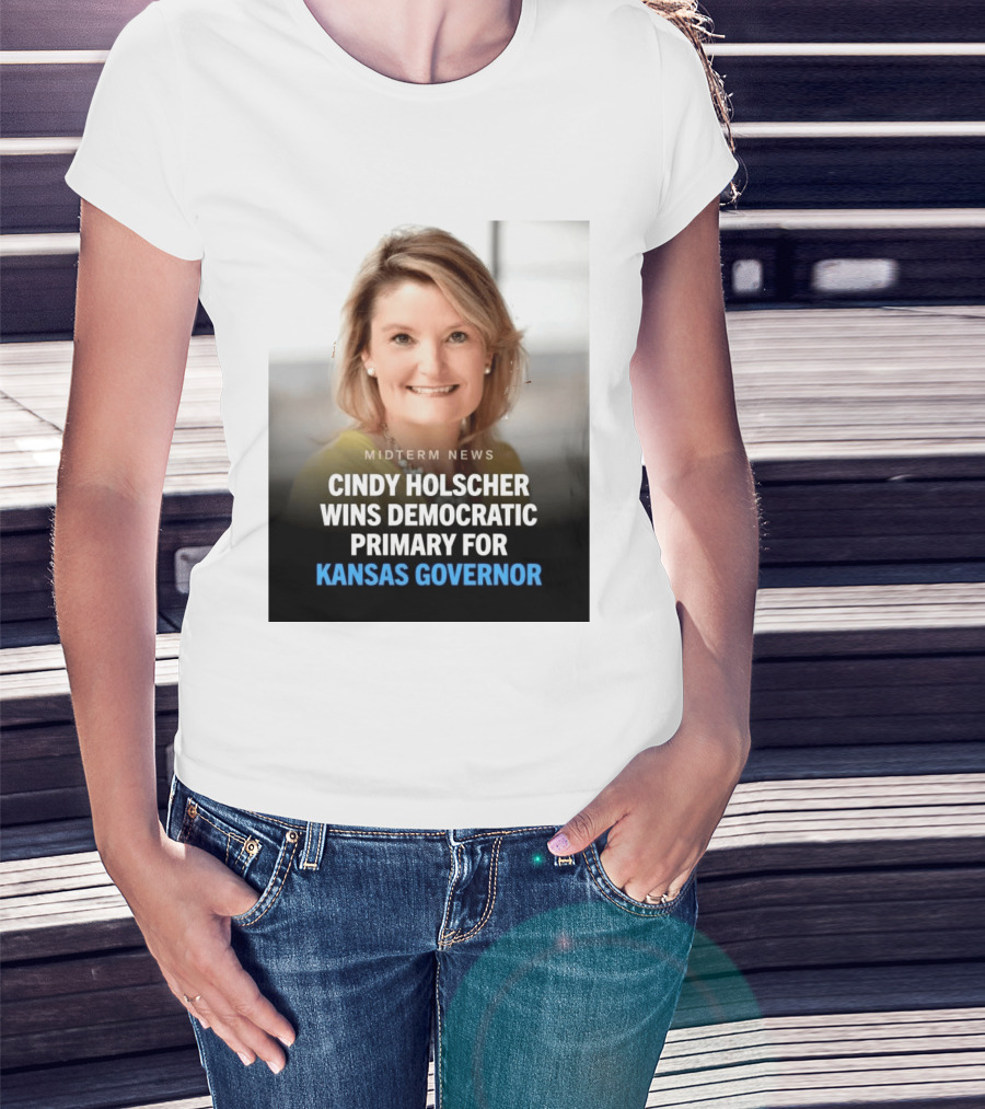 Midterm News Cindy Holscher Wins Democratic Primary For Kansas Governor T-Shirt