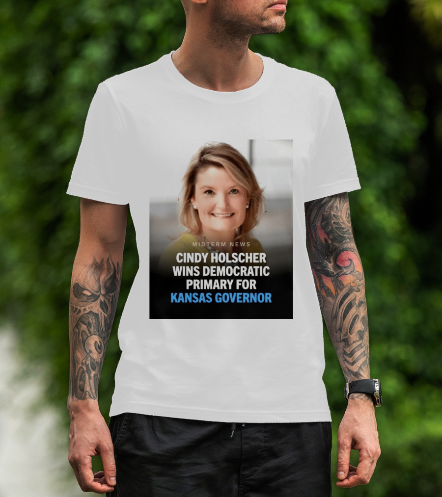 Midterm News Cindy Holscher Wins Democratic Primary For Kansas Governor T-Shirt