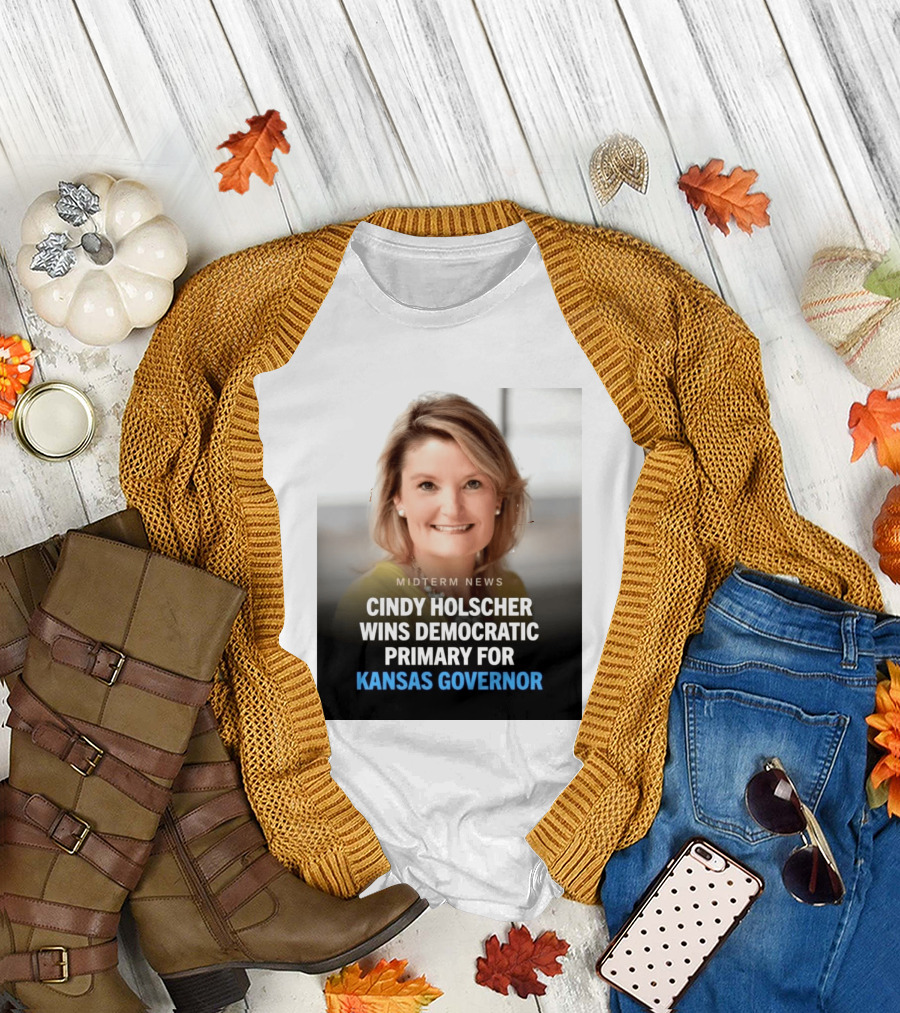 Midterm News Cindy Holscher Wins Democratic Primary For Kansas Governor T-Shirt
