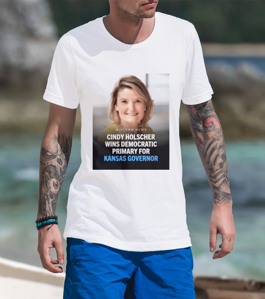 Midterm News Cindy Holscher Wins Democratic Primary For Kansas Governor T-Shirt
