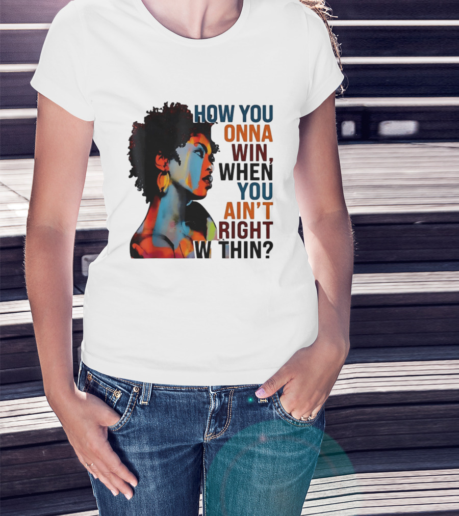 How You Gonna Win When You Ain't Right Within Afro Woman Colorful T-Shirt