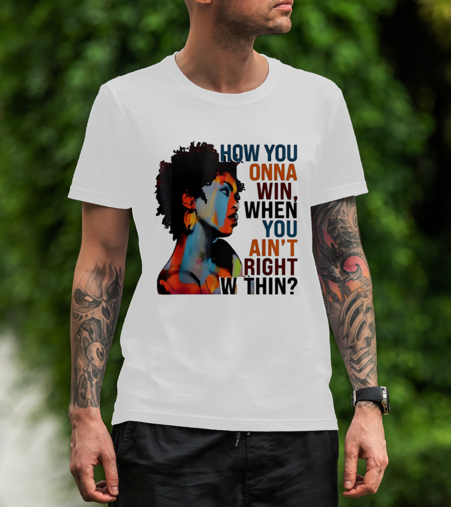 How You Gonna Win When You Ain't Right Within Afro Woman Colorful T-Shirt
