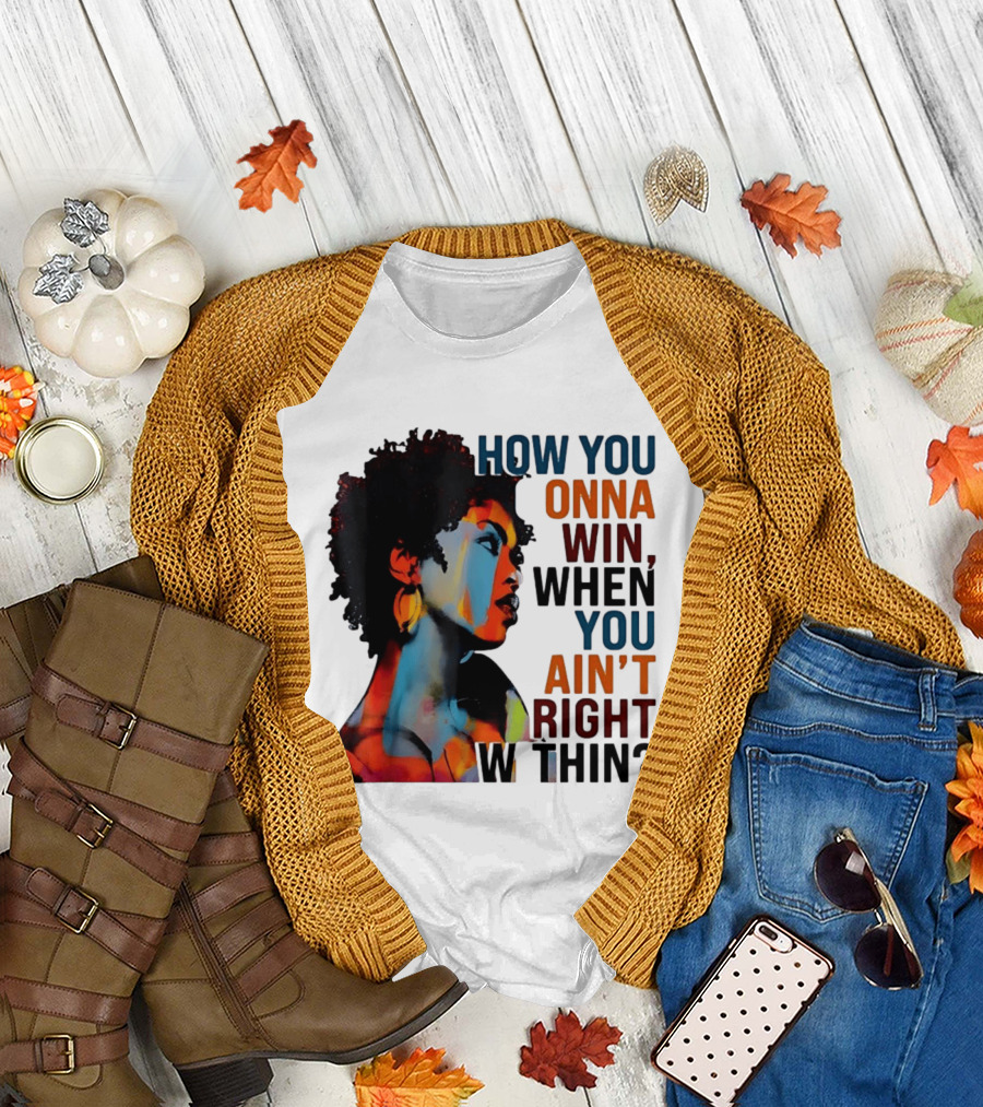 How You Gonna Win When You Ain't Right Within Afro Woman Colorful T-Shirt