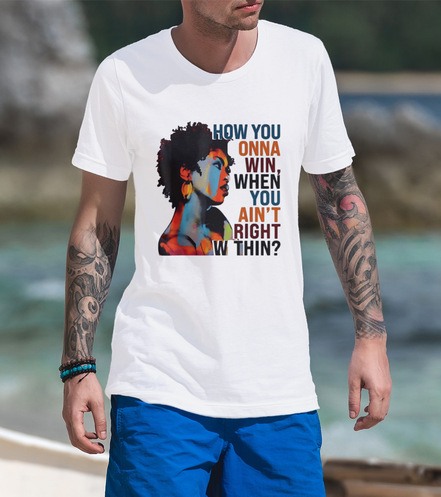 How You Gonna Win When You Ain't Right Within Afro Woman Colorful T-Shirt
