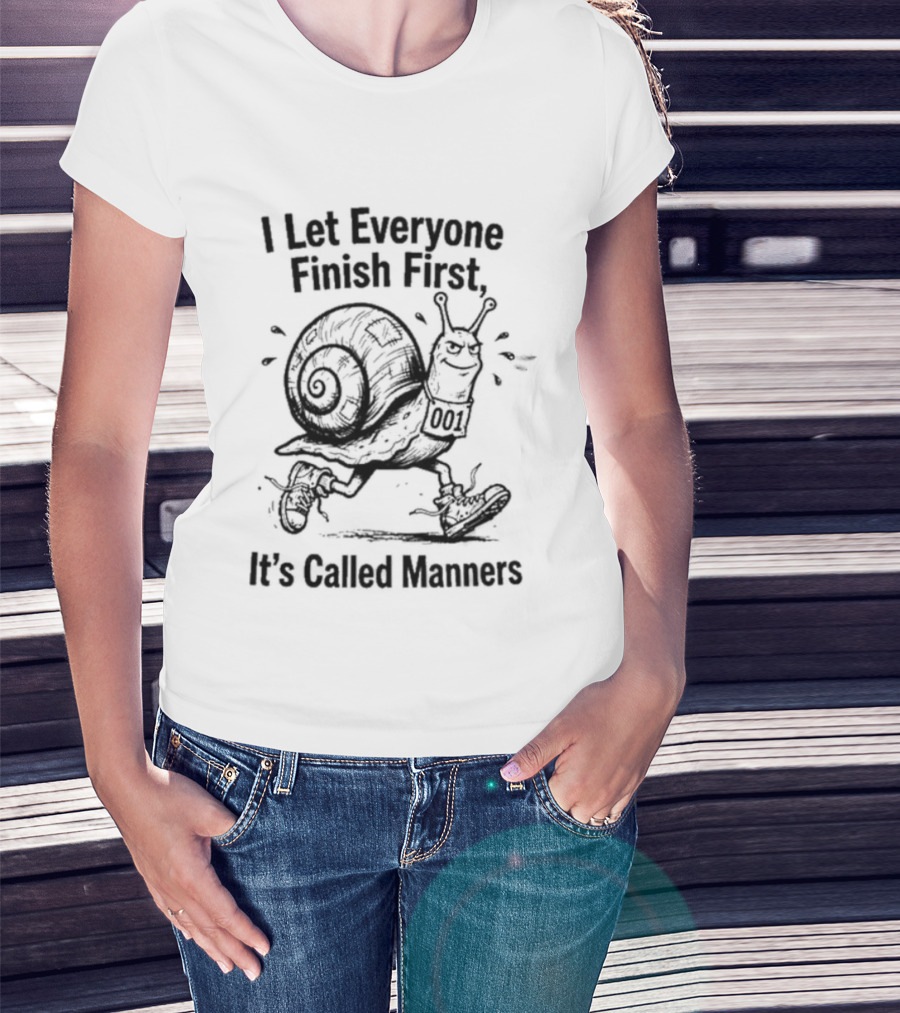 I Let Everyone Finish First Snail It's Called Manners T-Shirt