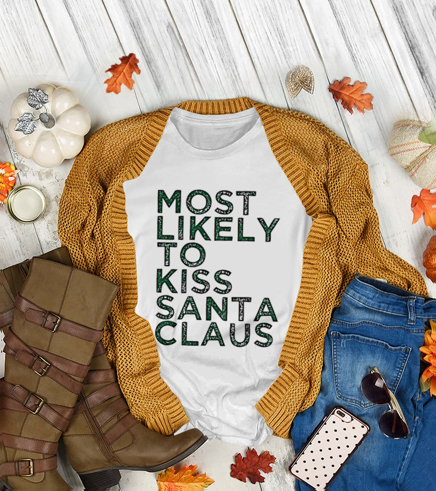 Most Likely To Kiss Santa Claus Christmas Humor T-Shirt