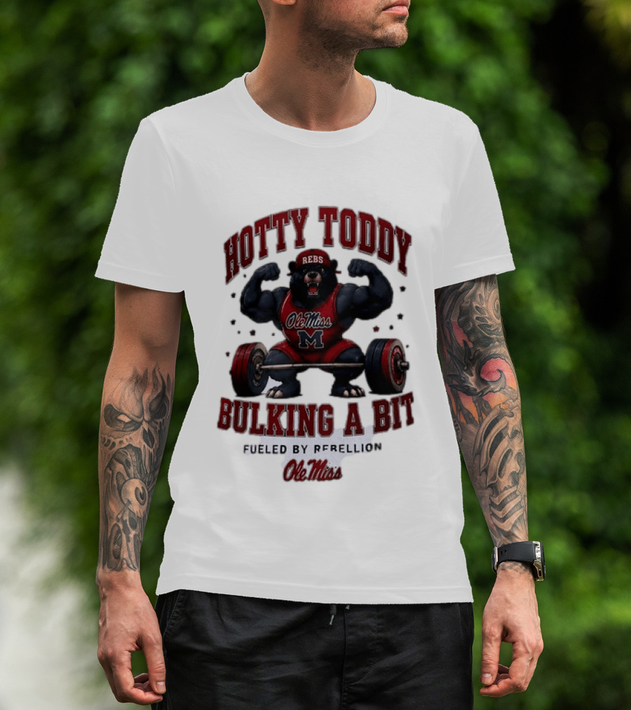 Ole Miss Rebels Hotty Toddy Bulking A Bit Fueled By Rebellion Bear Powerlifting T-Shirt