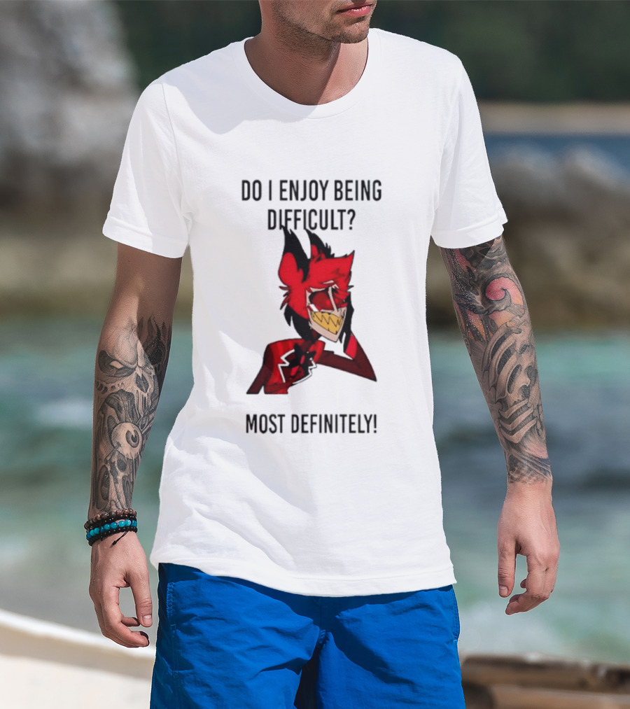 Original Alastor Do I Enjoy Being Difficult Most Definitely Character With Red And Black T-Shirt