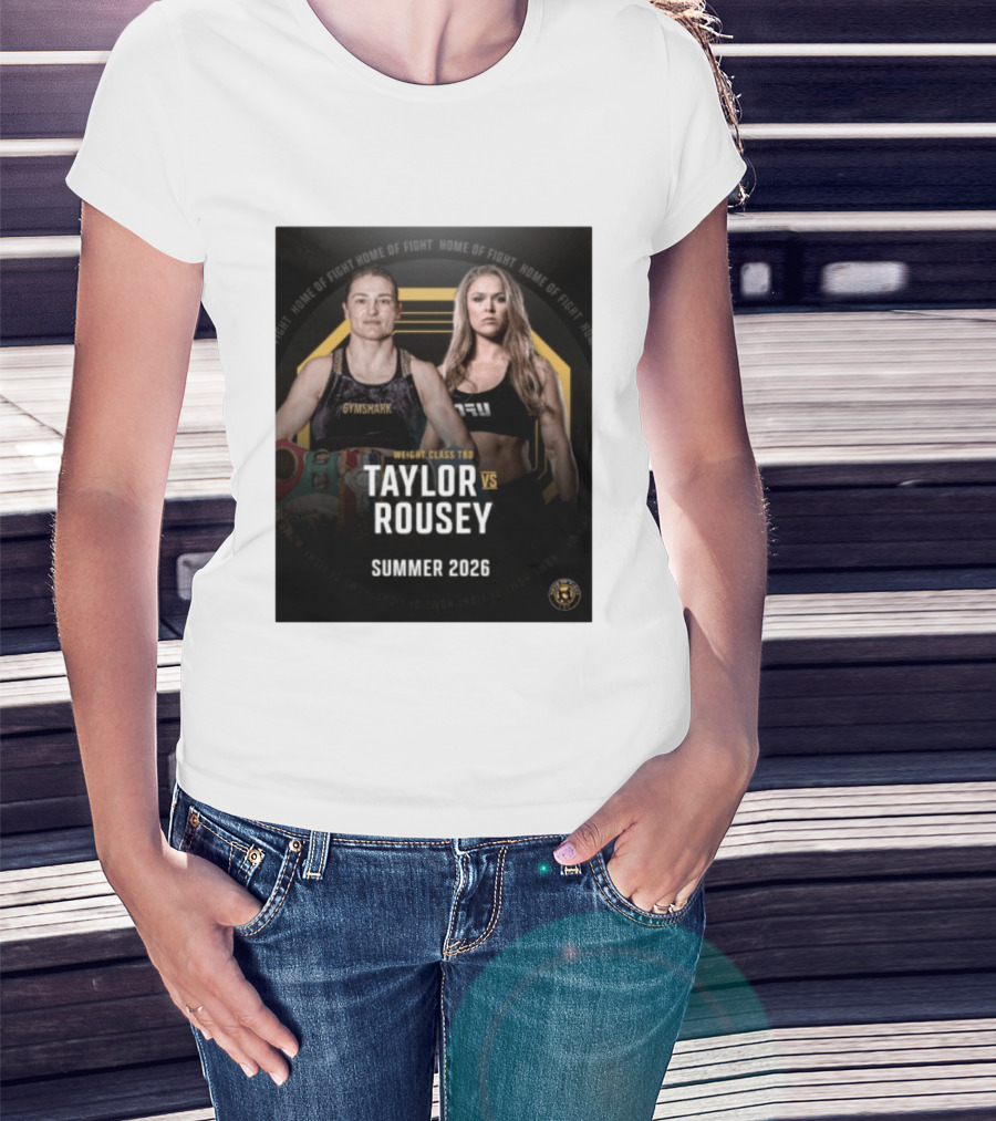 Weight Class TBD Taylor Vs Rousey Summer 2026 Home Of Fight T-Shirt