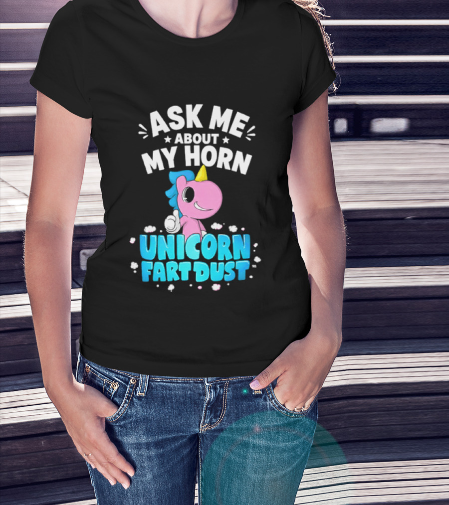 Ask Me About My Horn Unicorn Fart Dust Mythical Creature T-Shirt