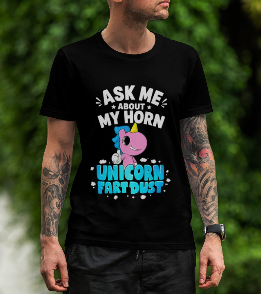 Ask Me About My Horn Unicorn Fart Dust Mythical Creature T-Shirt