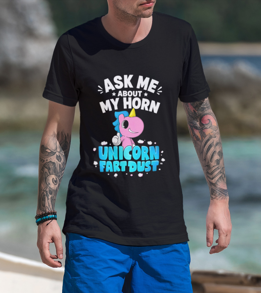 Ask Me About My Horn Unicorn Fart Dust Mythical Creature T-Shirt