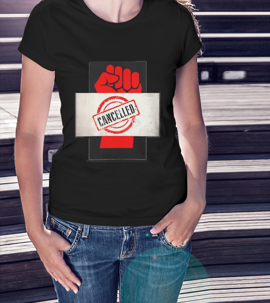 Cancelled Fist Protest Activism Social Justice Raised Clenched T-Shirt
