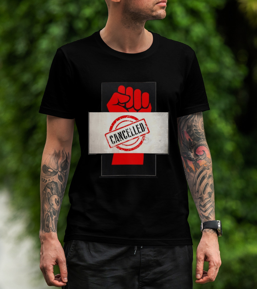 Cancelled Fist Protest Activism Social Justice Raised Clenched T-Shirt