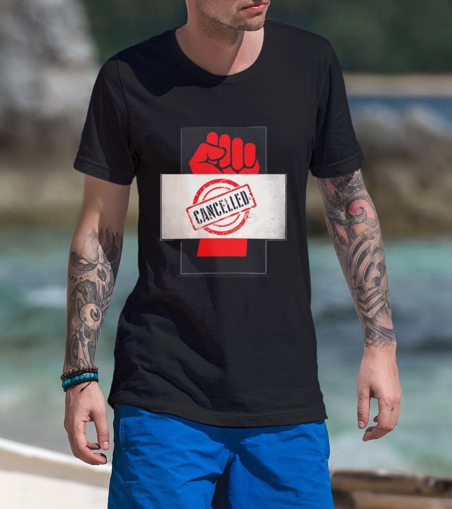 Cancelled Fist Protest Activism Social Justice Raised Clenched T-Shirt